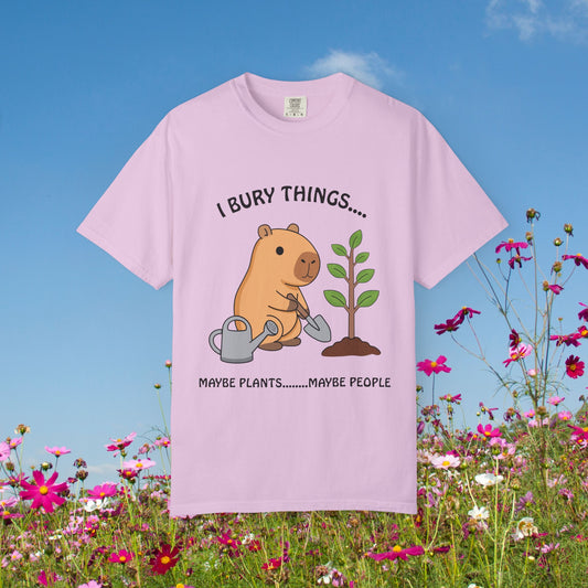 T-Shirt — I Bury Things... Maybe Plants Maybe People Cute Capybara Gardening Tee
