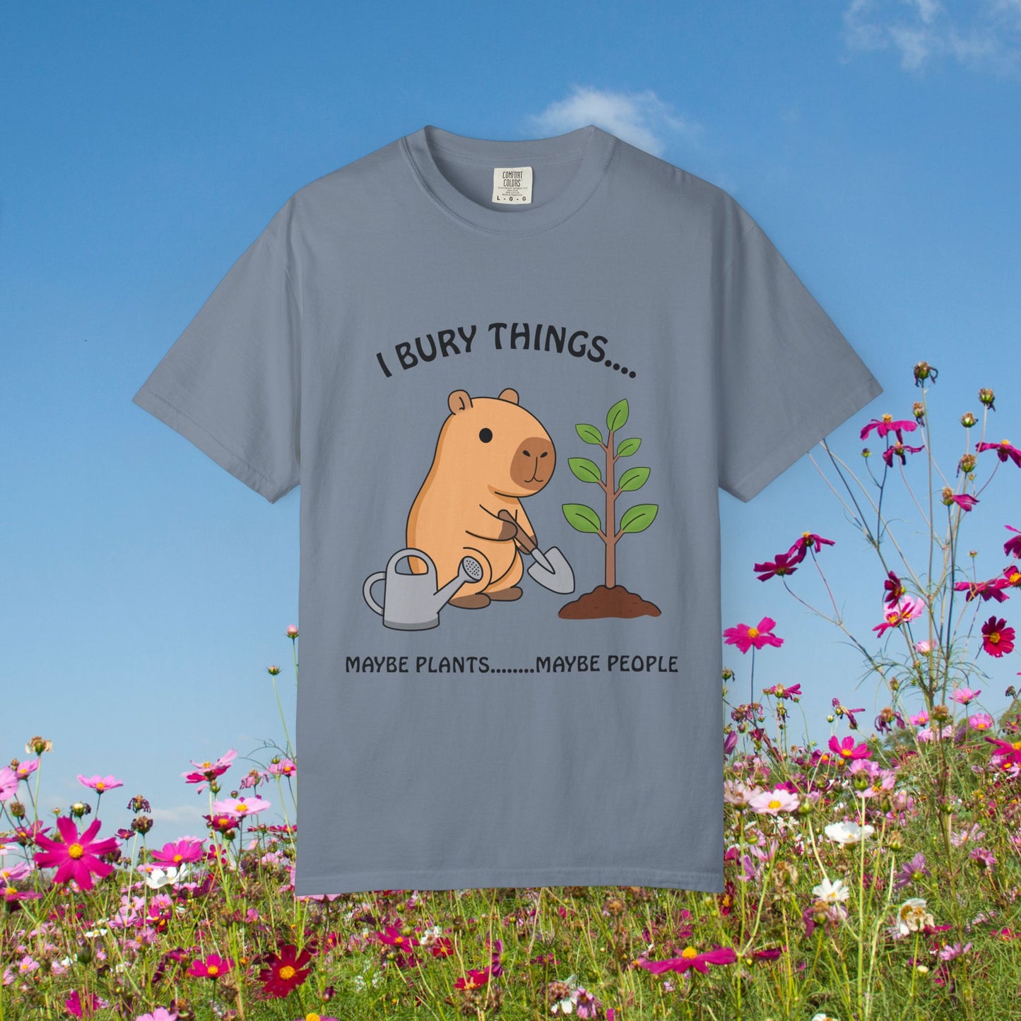 T-Shirt — I Bury Things... Maybe Plants Maybe People Cute Capybara Gardening Tee