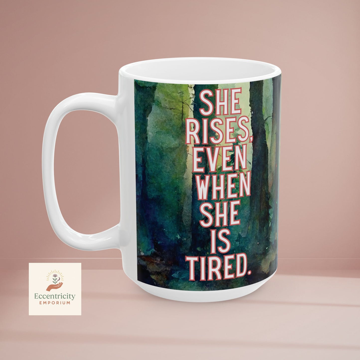 She Rises Even When She’s Tired – Divine Feminine Mug (15 oz)