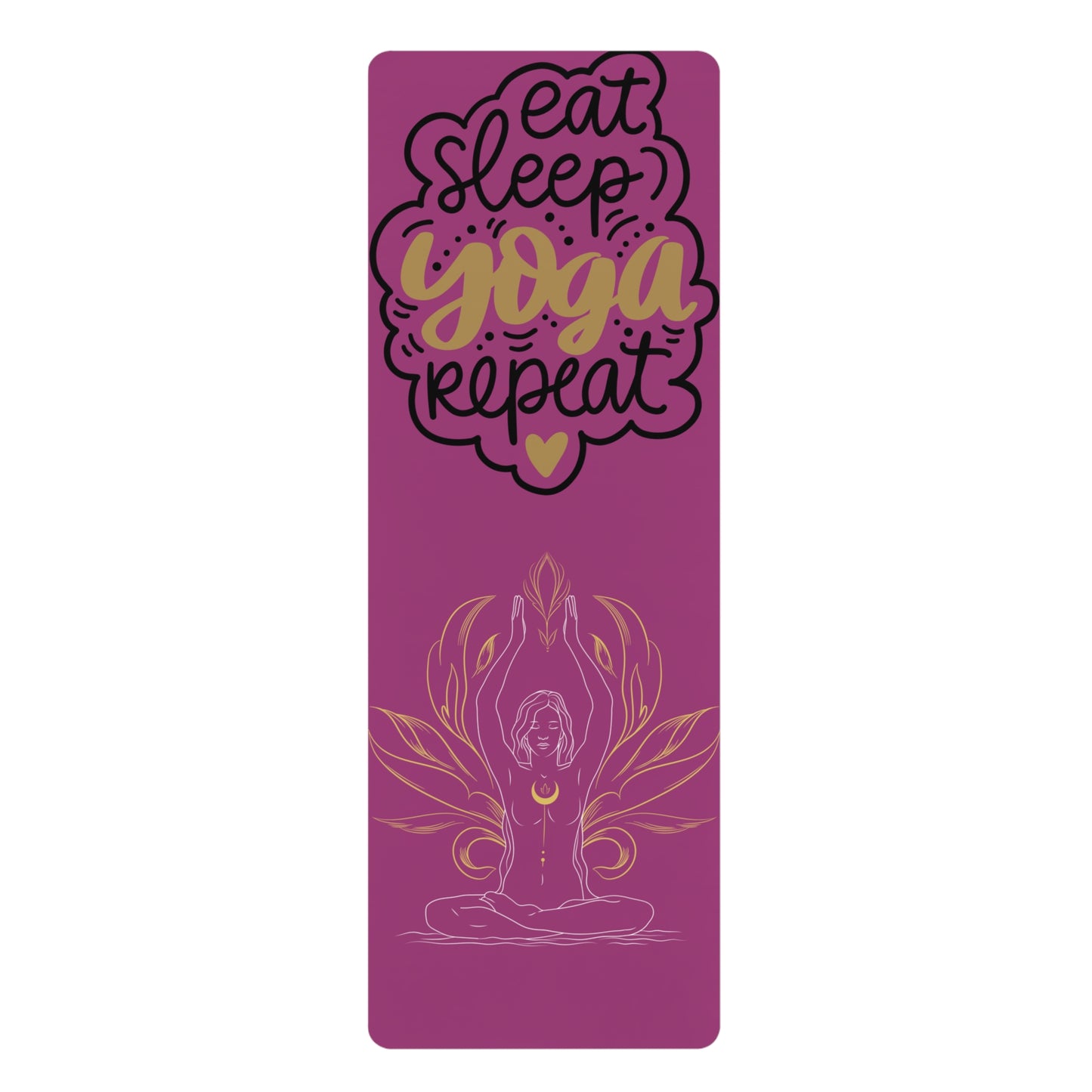 Eat, sleep, yoga! Rubber Yoga Mat