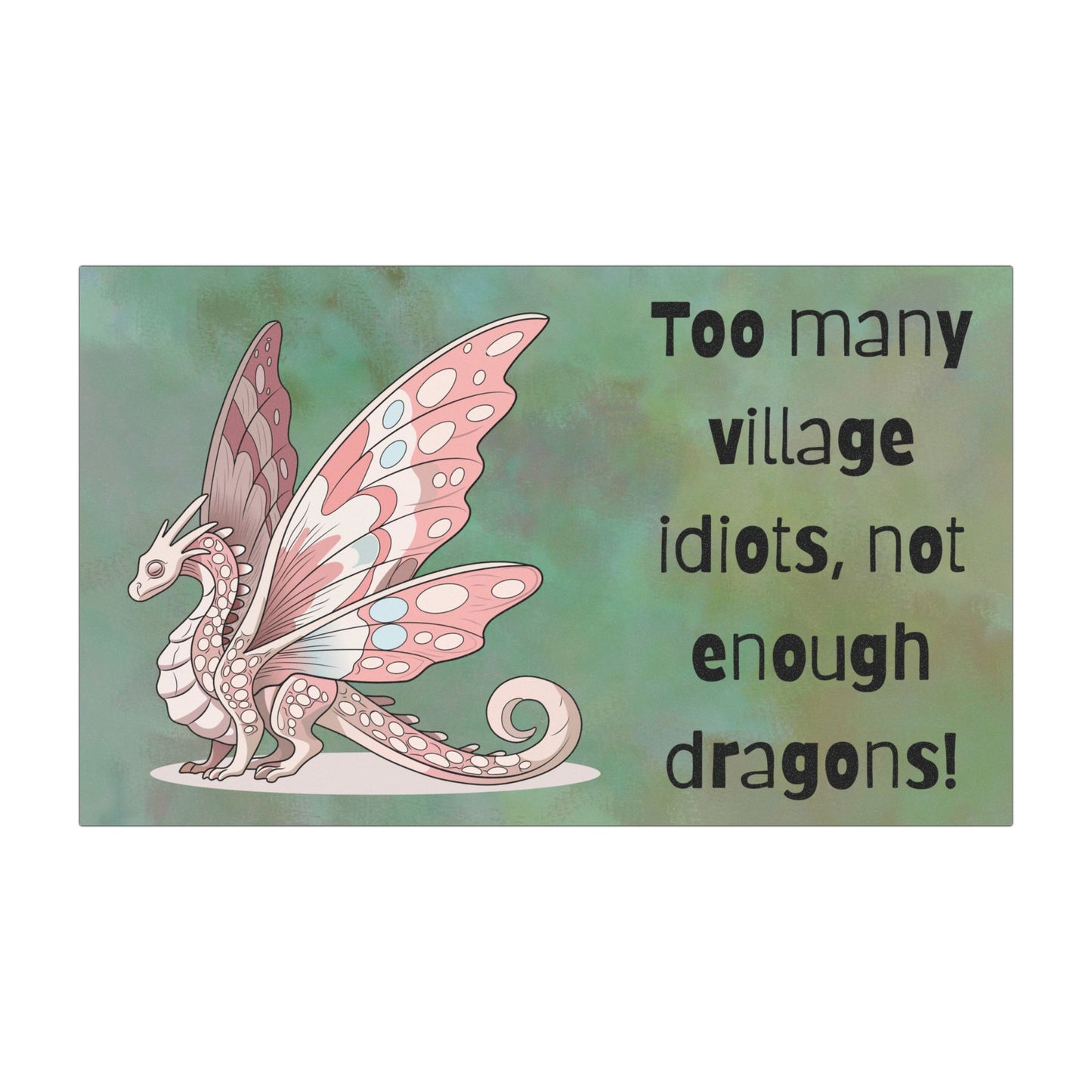 Funny Dragon Car Magnet — "Too Many Village Idiots, Not Enough Dragons"