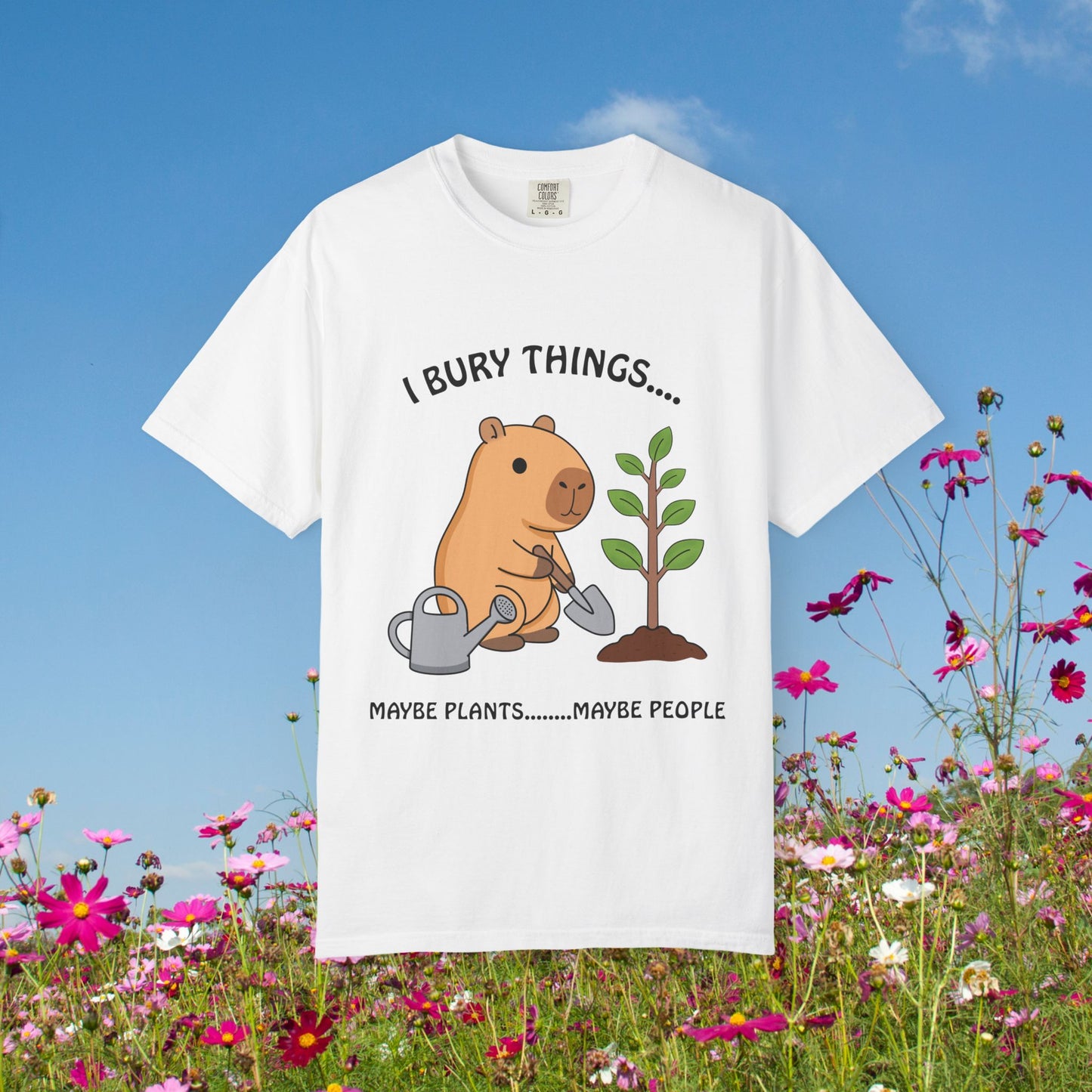 T-Shirt — I Bury Things... Maybe Plants Maybe People Cute Capybara Gardening Tee