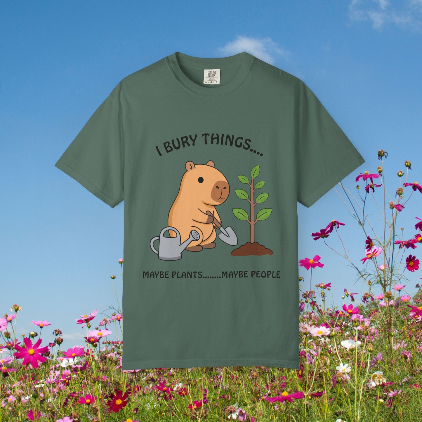 T-Shirt — I Bury Things... Maybe Plants Maybe People Cute Capybara Gardening Tee