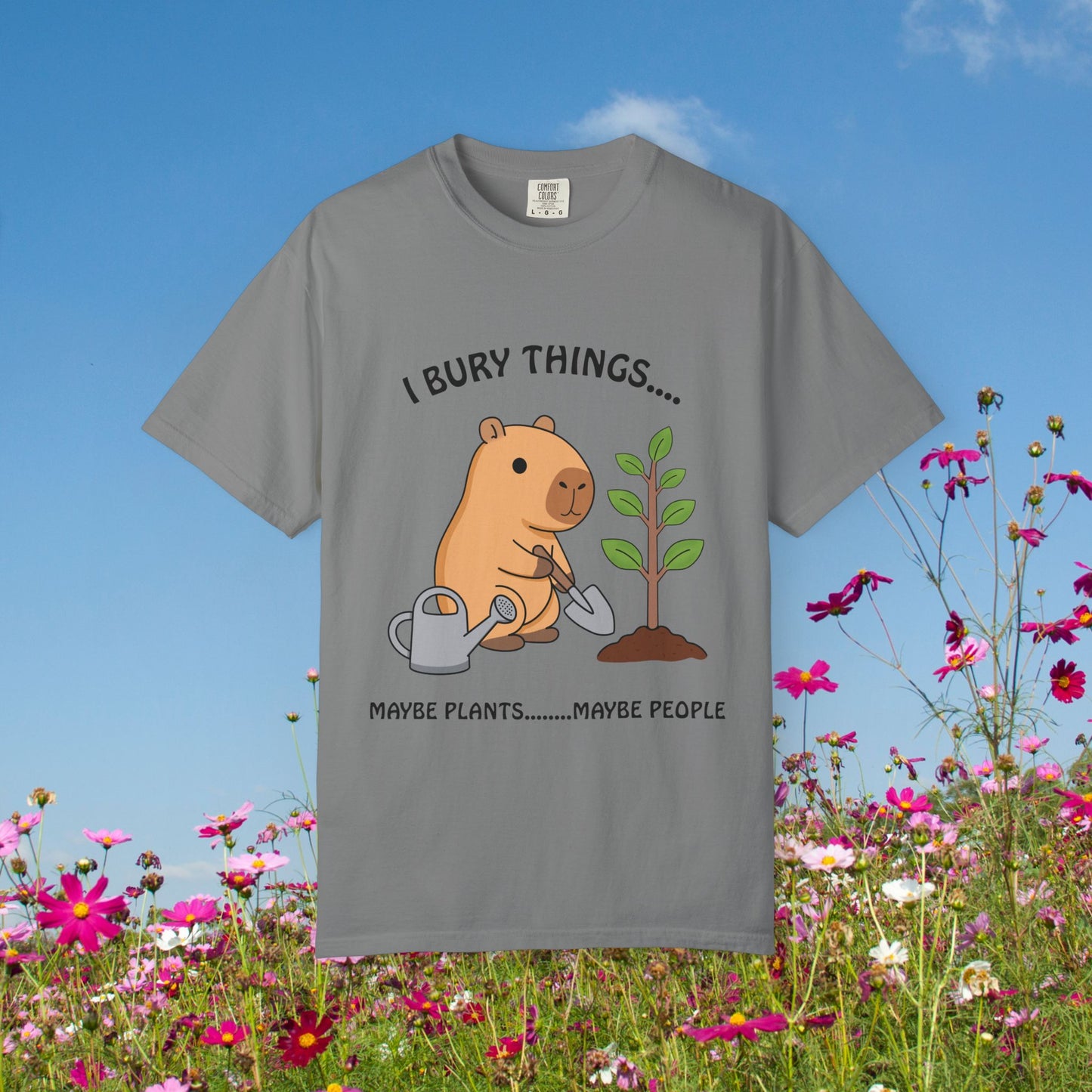 T-Shirt — I Bury Things... Maybe Plants Maybe People Cute Capybara Gardening Tee